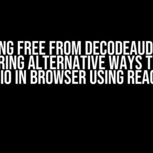 Breaking Free from DecodeAudioData: Exploring Alternative Ways to Play Audio in Browser using ReactJS