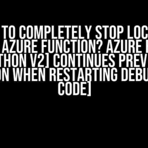 How to Completely Stop Locally Running Azure Function? Azure Function [Python V2] Continues Previous Execution When Restarting Debugger [VS Code]