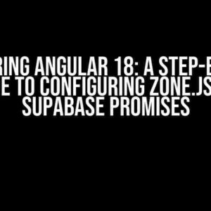 Mastering Angular 18: A Step-by-Step Guide to Configuring Zone.js for Supabase Promises