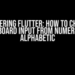 Mastering Flutter: How to Change Keyboard Input from Numeric to Alphabetic