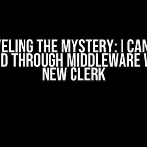 Unraveling the Mystery: I Can’t Get SessionID through Middleware with the New Clerk