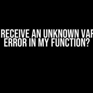 Why I Receive an Unknown Variable Error in My Function?